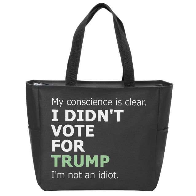 My Conscience Is Clear I DidnT Vote For Trump Zip Tote Bag