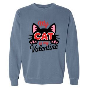 My Cat Is My Valentine Cat Lover Gift Garment-Dyed Sweatshirt