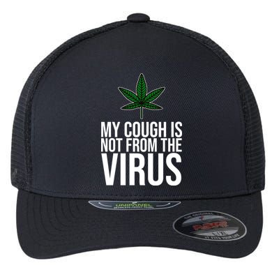 My Cough Is Not From The Virus Funny Marijuana Flexfit Unipanel Trucker Cap