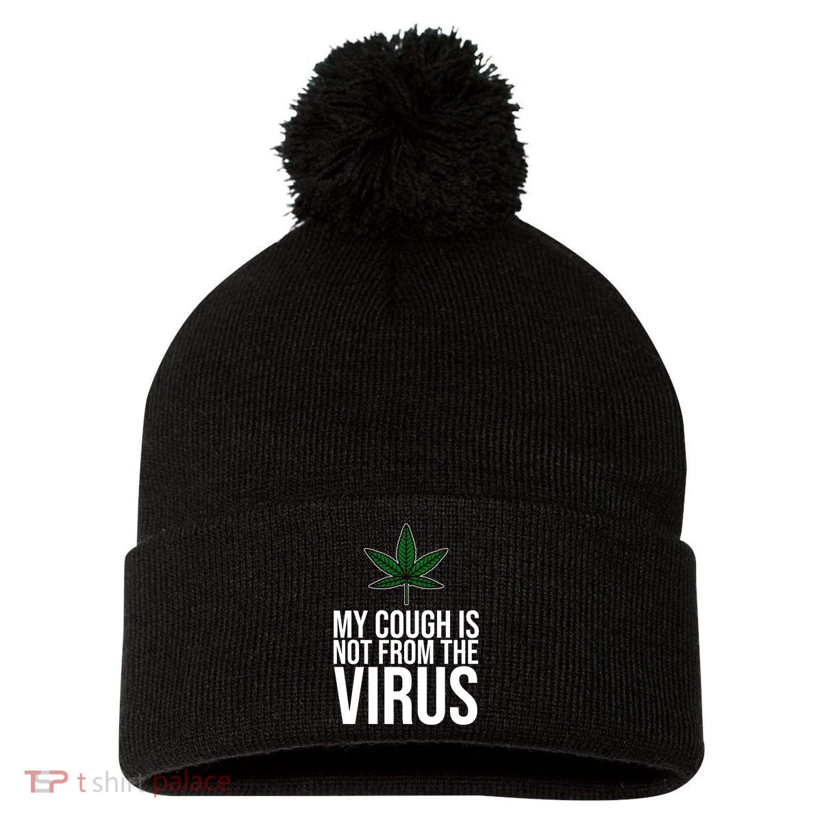 My Cough Is Not From The Virus Funny Marijuana Pom Pom 12in Knit Beanie