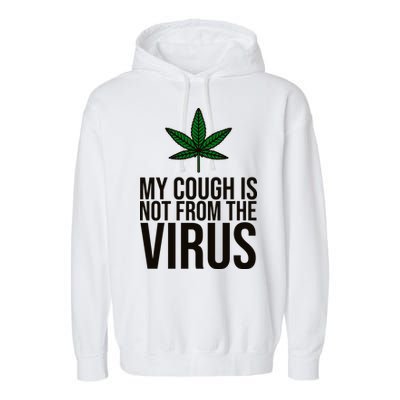 My Cough Is Not From The Virus Funny Marijuana Garment-Dyed Fleece Hoodie