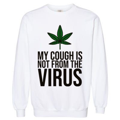 My Cough Is Not From The Virus Funny Marijuana Garment-Dyed Sweatshirt