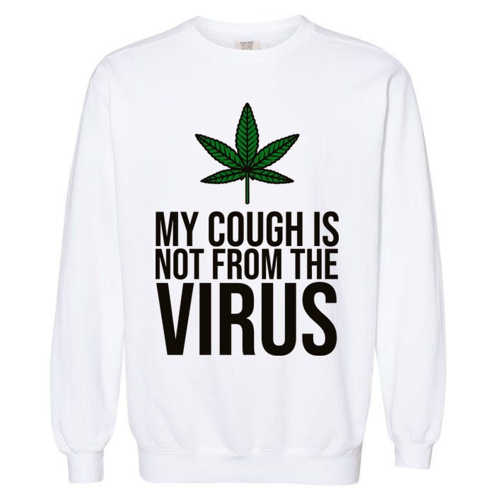 My Cough Is Not From The Virus Funny Marijuana Garment-Dyed Sweatshirt