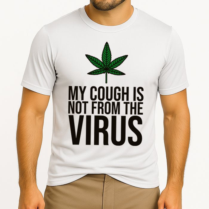 My Cough Is Not From The Virus Funny Marijuana Performance Shirt