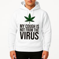My Cough Is Not From The Virus Funny Marijuana Hoodie