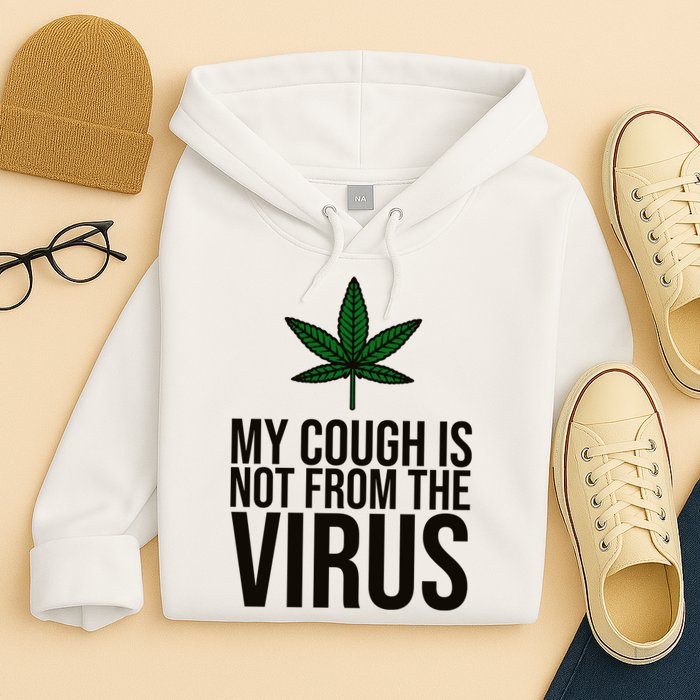 My Cough Is Not From The Virus Funny Marijuana Hoodie