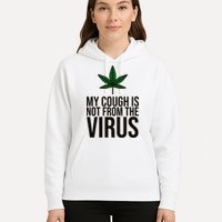 My Cough Is Not From The Virus Funny Marijuana Hoodie