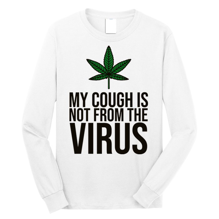 My Cough Is Not From The Virus Funny Marijuana Long Sleeve Shirt