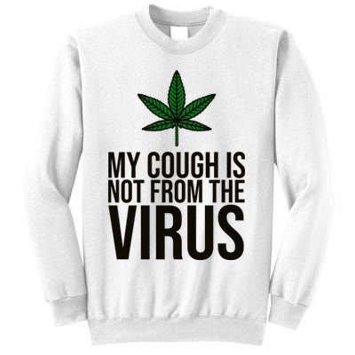 My Cough Is Not From The Virus Funny Marijuana Sweatshirt