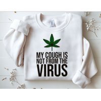 My Cough Is Not From The Virus Funny Marijuana Sweatshirt