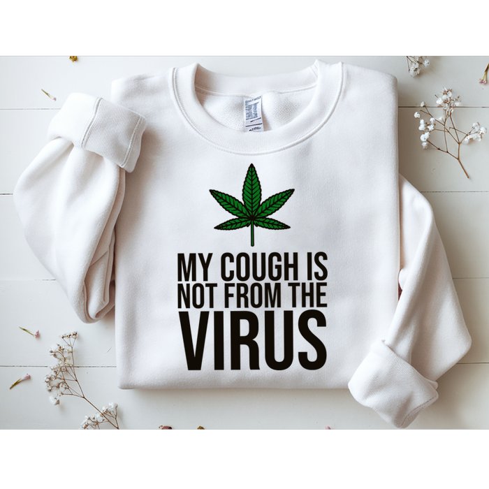 My Cough Is Not From The Virus Funny Marijuana Sweatshirt