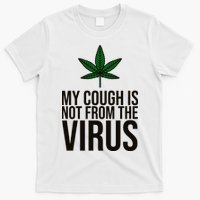 My Cough Is Not From The Virus Funny Marijuana T-Shirt