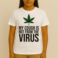 My Cough Is Not From The Virus Funny Marijuana T-Shirt