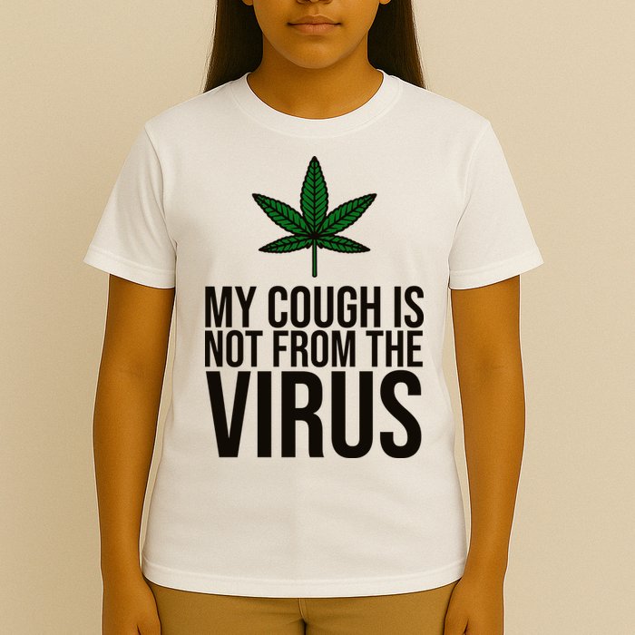 My Cough Is Not From The Virus Funny Marijuana T-Shirt