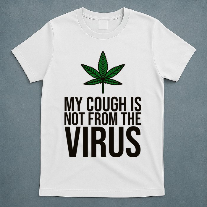 My Cough Is Not From The Virus Funny Marijuana T-Shirt