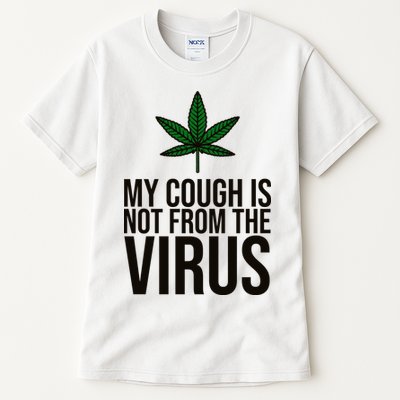 My Cough Is Not From The Virus Funny Marijuana Tall T-Shirt