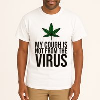 My Cough Is Not From The Virus Funny Marijuana Tall T-Shirt