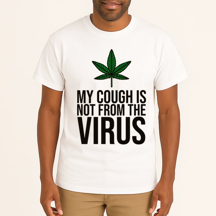My Cough Is Not From The Virus Funny Marijuana Tall T-Shirt