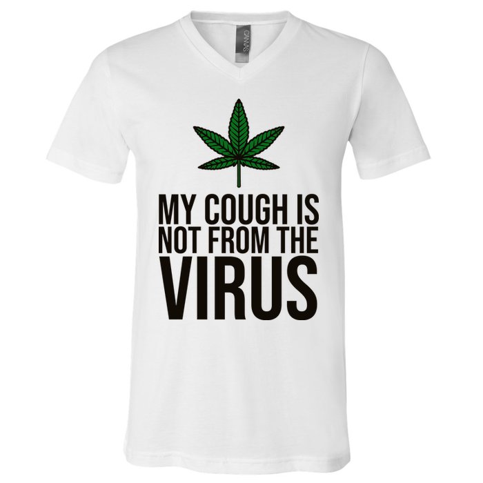 My Cough Is Not From The Virus Funny Marijuana V-Neck T-Shirt