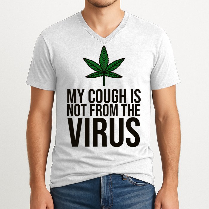 My Cough Is Not From The Virus Funny Marijuana V-Neck T-Shirt