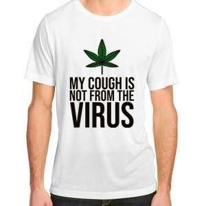 My Cough Is Not From The Virus Funny Marijuana Adult ChromaSoft Performance T-Shirt