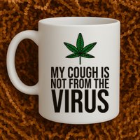 My Cough Is Not From The Virus Funny Marijuana Mug