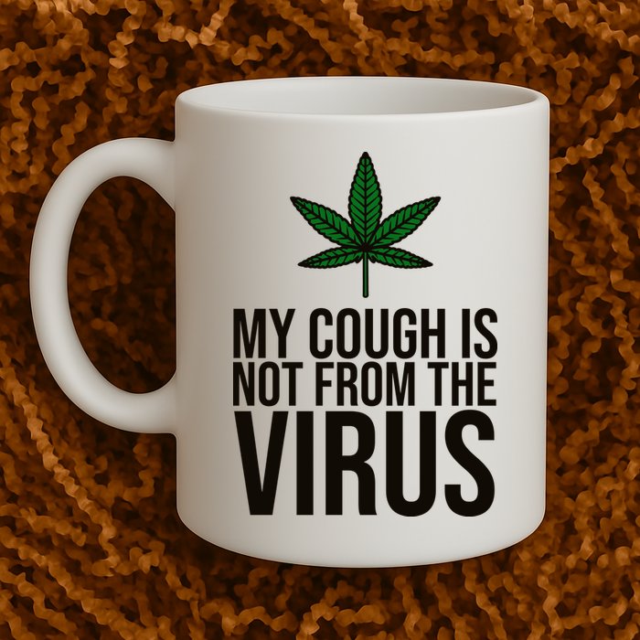 My Cough Is Not From The Virus Funny Marijuana Mug
