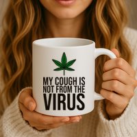 My Cough Is Not From The Virus Funny Marijuana Mug