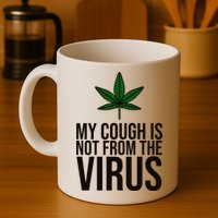 My Cough Is Not From The Virus Funny Marijuana Mug