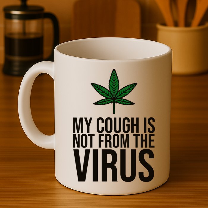 My Cough Is Not From The Virus Funny Marijuana Mug