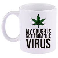 My Cough Is Not From The Virus Funny Marijuana 11oz C Handle Ceramic Mug