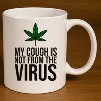 My Cough Is Not From The Virus Funny Marijuana 11oz C Handle Ceramic Mug