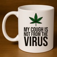 My Cough Is Not From The Virus Funny Marijuana 11oz C Handle Ceramic Mug