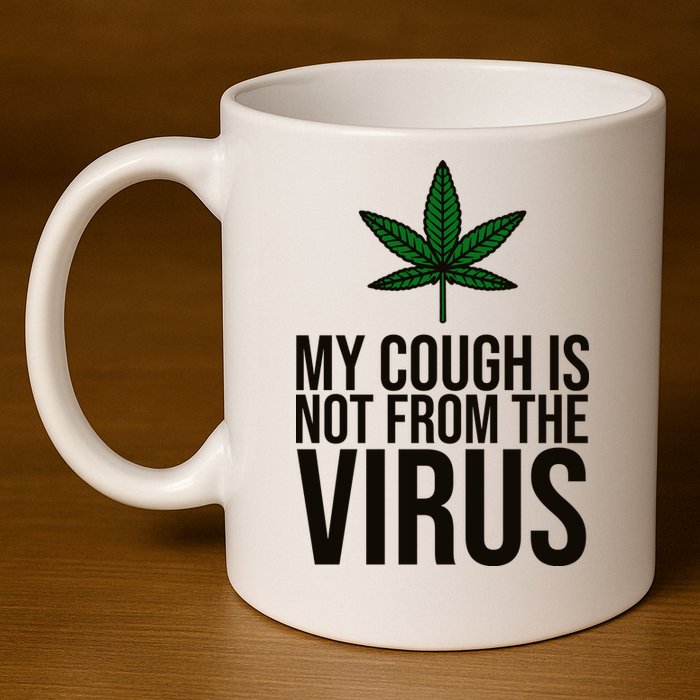 My Cough Is Not From The Virus Funny Marijuana 11oz C Handle Ceramic Mug