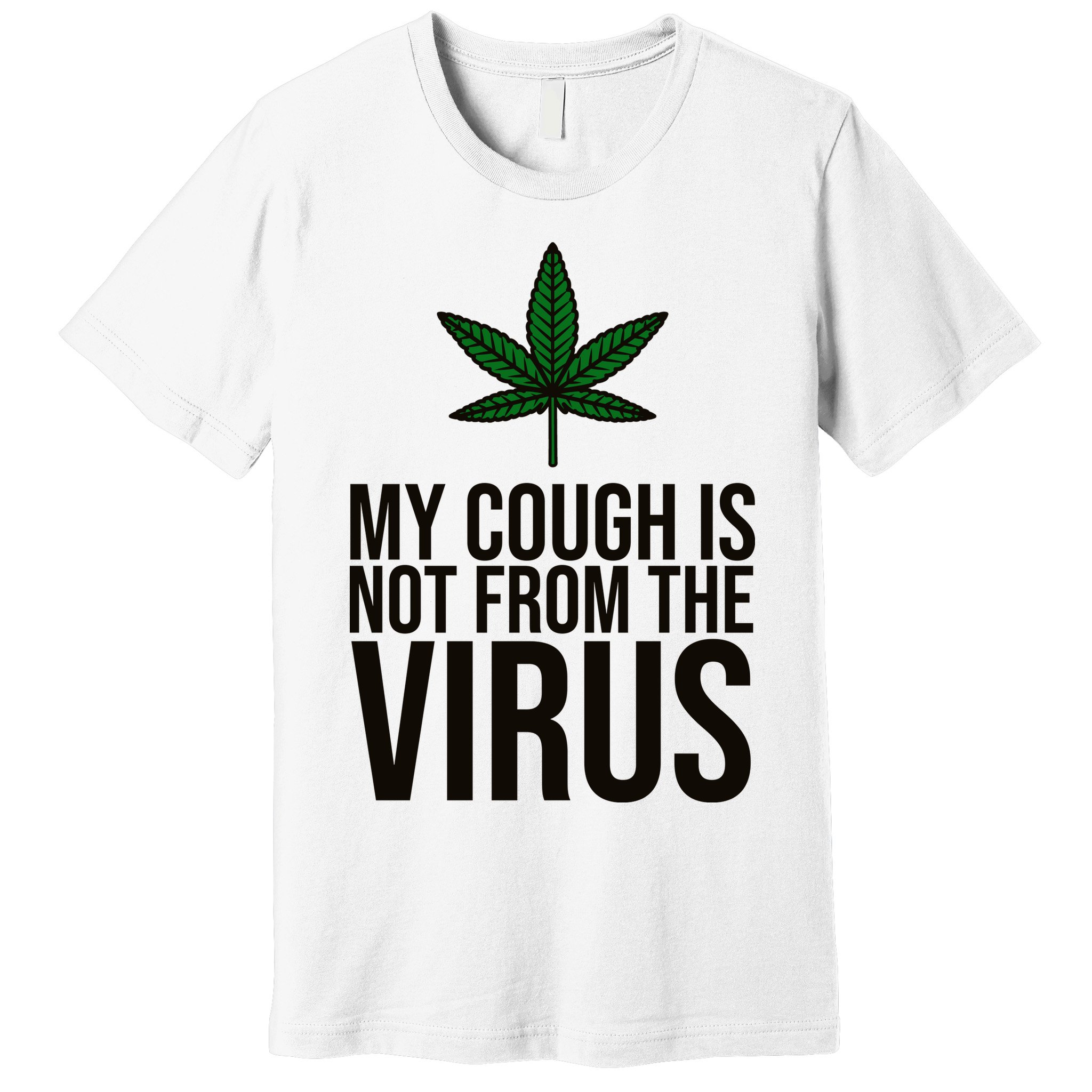 My Cough Is Not From The Virus Funny Marijuana Premium T-Shirt