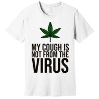 My Cough Is Not From The Virus Funny Marijuana Premium T-Shirt