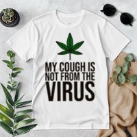 My Cough Is Not From The Virus Funny Marijuana Premium T-Shirt