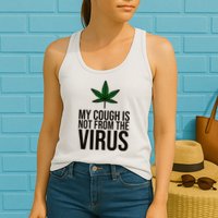 My Cough Is Not From The Virus Funny Marijuana Womens Tank Top