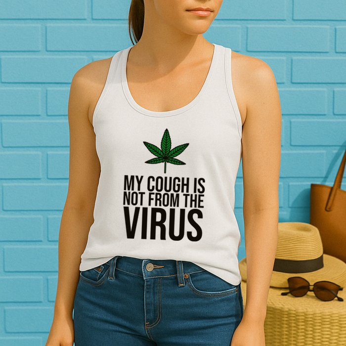 My Cough Is Not From The Virus Funny Marijuana Womens Tank Top