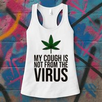 My Cough Is Not From The Virus Funny Marijuana Womens Tank Top