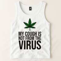 My Cough Is Not From The Virus Funny Marijuana Tank Top