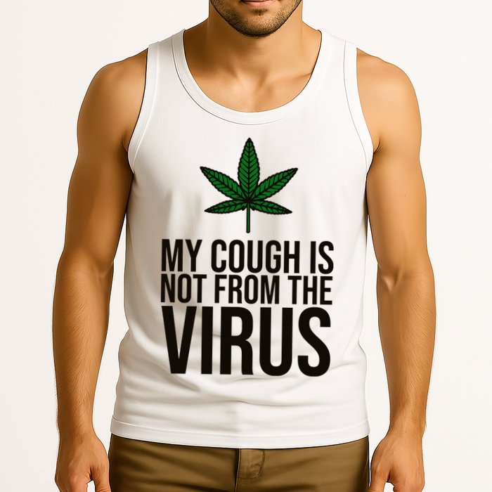 My Cough Is Not From The Virus Funny Marijuana Tank Top