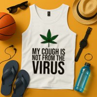 My Cough Is Not From The Virus Funny Marijuana Tank Top