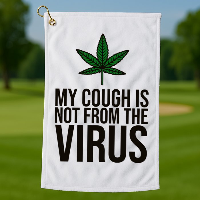 My Cough Is Not From The Virus Funny Marijuana Golf Towel