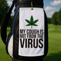 My Cough Is Not From The Virus Funny Marijuana Golf Towel