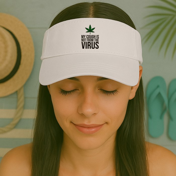 My Cough Is Not From The Virus Funny Marijuana Visor