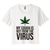 My Cough Is Not From The Virus Funny Marijuana Crop Top