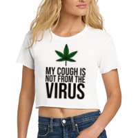 My Cough Is Not From The Virus Funny Marijuana Crop Top