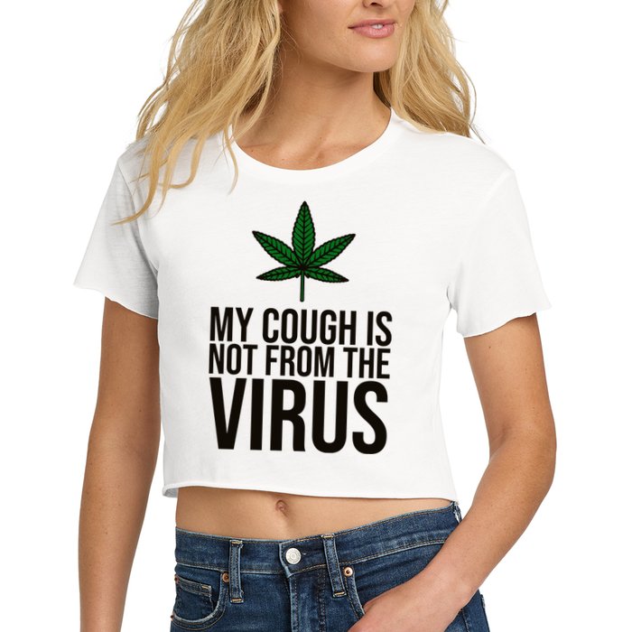 My Cough Is Not From The Virus Funny Marijuana Crop Top