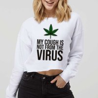 My Cough Is Not From The Virus Funny Marijuana Cropped Pullover Crew